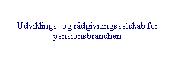 Text Box: Udviklings- og rdgivningsselskab for pensionsbranchen
